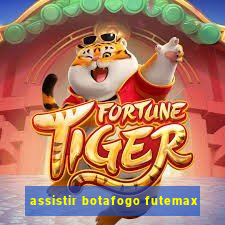 assistir botafogo futemax